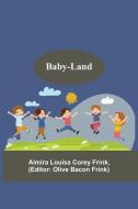 Baby-Land di Frink Almira Louisa Corey Frink edito da Alpha Editions