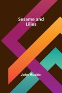 Sesame and Lilies di John Ruskin edito da Alpha Editions