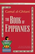 The Book of Epiphanies di Gamal Al-Ghitani edito da AMER UNIV IN CAIRO PR