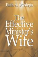 The Effective Minister's Wife di Faith A. Oyedepo edito da UNICORN PUB GROUP