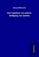 Das Tagebuch von Johann Wolfgang von Goethe di Georg Witkowski edito da TP Verone Publishing