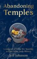 Abandoning Temples di Jeff Johnson edito da Amazon Digital Services LLC - Kdp