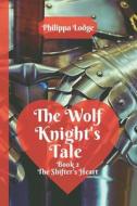 The Wolf Knight's Tale di Lodge Philippa Lodge edito da Independently Published