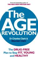 The Age Revolution di Dr. Charles Clark, Maureen Clark edito da Ebury Publishing