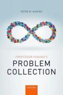 Professor Higgins's Problem Collection di Peter M. Higgins edito da Oxford University Press