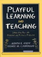 Playful Learning and Teaching di Judith E. Kieff, Renee M. Casbergue edito da Pearson Education (US)