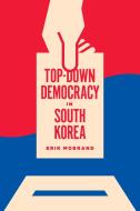 Top-Down Democracy in South Korea di Erik Mobrand edito da University of Washington Press