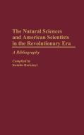 The Natural Sciences and American Scientists in the Revolutionary Era di Katalin Harkanyi edito da Greenwood Press