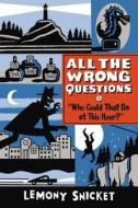 All the Wrong Questions 1. "Who Could That Be at This Hour?" di Lemony Snicket edito da Hachette Book Group USA