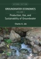 Production, Use, And Sustainability Of Groundwater di Charles A. Job edito da Taylor & Francis Ltd