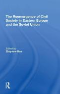 The Reemergence Of Civil Society In Eastern Europe And The Soviet Union di Zbigniew Rau edito da Taylor & Francis Ltd