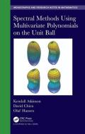 Spectral Methods Using Multivariate Polynomials On The Unit Ball di Kendall Atkinson, David Chien, Olaf Hansen edito da Taylor & Francis Ltd