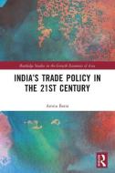India’s Trade Policy In The 21st Century di Amita Batra edito da Taylor & Francis Ltd