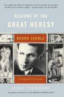 Regions of the Great Heresy - Bruno Schulz, A Biographical Portrait di Jerzy Ficowski edito da W. W. Norton & Company