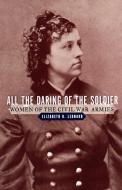 All the Daring of the Soldier: Women of the Civil War Armies di Elizabeth D. Leonard edito da W W NORTON & CO