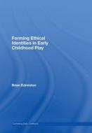 Forming Ethical Identities in Early Childhood Play di Brian (Ohio State University Edmiston edito da Taylor & Francis Ltd