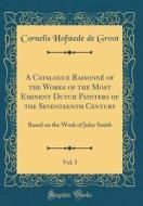 A Catalogue Raisonne of the Works of the Most Eminent Dutch Painters of the Seventeenth Century, Vol. 5: Based on the Work of John Smith (Classic Repr di Cornelis Hofstede De Groot edito da Forgotten Books