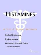 Histamines - A Medical Dictionary, Bibliography, And Annotated Research Guide To Internet References di Icon Health Publications edito da Icon Group International
