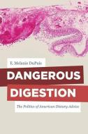 Dangerous Digestion di E. Melanie DuPuis edito da University of California Press