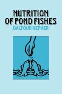 Nutrition of Pond Fishes di Balfour Hepher, Hepher Balfour edito da Cambridge University Press