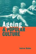 Ageing and Popular Culture di Andrew Blaikie edito da Cambridge University Press