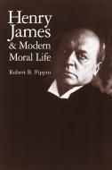 Henry James and Modern Moral Life di Robert B. Pippin edito da Cambridge University Press