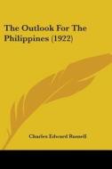 The Outlook For The Philippines (1922) di Charles Edward Russell edito da Nobel Press