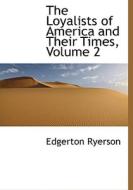 The Loyalists Of America And Their Times, Volume 2 di Edgerton Ryerson edito da Bibliolife