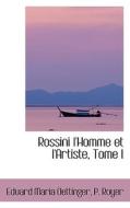 Rossini L'homme Et L'artiste, Tome I di Eduard Maria Oettinger edito da Bibliolife
