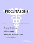 Pioglitazone - A Medical Dictionary, Bibliography, And Annotated Research Guide To Internet References di Icon Health Publications edito da Icon Group International