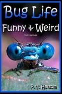 Bug Life Funny & Weird Insect Animals: Learn with Amazing Photos and Fun Facts about Bugs and Spiders di P. T. Hersom edito da Hersom House Publishing