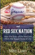 Jesus and Red Sox Nation: How the Story of the Red Sox Fits in the Bigger Story of Life di Mike Laird edito da Every Square Inch Publishing