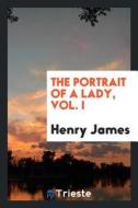 The Portrait of a Lady, Vol. I di Henry James edito da LIGHTNING SOURCE INC