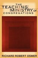 The Teaching Ministry of Congregations di Richard Robert Osmer edito da Westminster/John Knox Press,U.S.