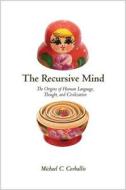 The Recursive Mind - The Origins of Human Language, Thought, and Civilization di Michael C. Corballis edito da Princeton University Press
