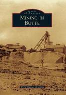 Mining in Butte di World Museum of Mining edito da ARCADIA PUB (SC)