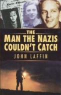 The Man the Nazis Couldn't Catch di John Laffin edito da The History Press Ltd