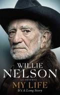 My Life: It's a Long Story di Willie Nelson edito da Little, Brown Book Group