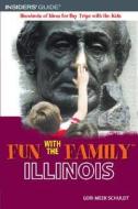 Fun With The Family Illinois di Lori Meek Schuldt edito da Rowman & Littlefield