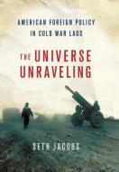 The Universe Unraveling di Seth Jacobs edito da Cornell University Press