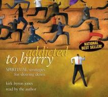 Addicted to Hurry: Spiritual Strategies for Slowing Down di Kirk Byron Jones edito da Judson Press