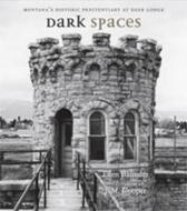 Dark Spaces: Montana's Historic Penitentiary at Deer Lodge di Ellen Baumler edito da UNIV OF NEW MEXICO PR