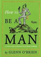How to Be a Man di Glenn O'Brien edito da Rizzoli Universe Int. Pub
