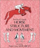 Horse Structure and Movement di Reginald H. Smythe, Peter C. Goody, Peter Gray edito da The Crowood Press Ltd