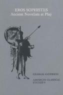 Eros Sophistes: Ancient Novelists at Play di Graham Anderson edito da AMER PHILOLOGICL ASSN BOOK
