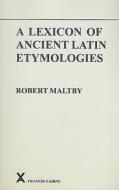 A Lexicon of Ancient Latin Etymologies di Robert Maltby edito da Francis Cairns Publications Ltd