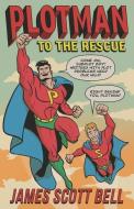 Plotman to the Rescue: A Troubleshooting Guide to Fixing Your Toughest Plot Problems di James Scott Bell edito da LIGHTNING SOURCE INC