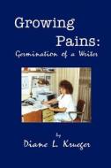 Growing Pains: Germination of a Writer di Diane L. Krueger edito da Rsvp Press