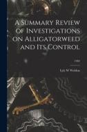 A Summary Review of Investigations on Alligatorweed and Its Control; 1960 di Lyle W. Weldon edito da LIGHTNING SOURCE INC