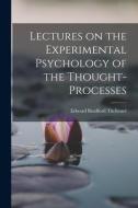 Lectures on the Experimental Psychology of the Thought-processes di Edward Bradford Titchener edito da LEGARE STREET PR